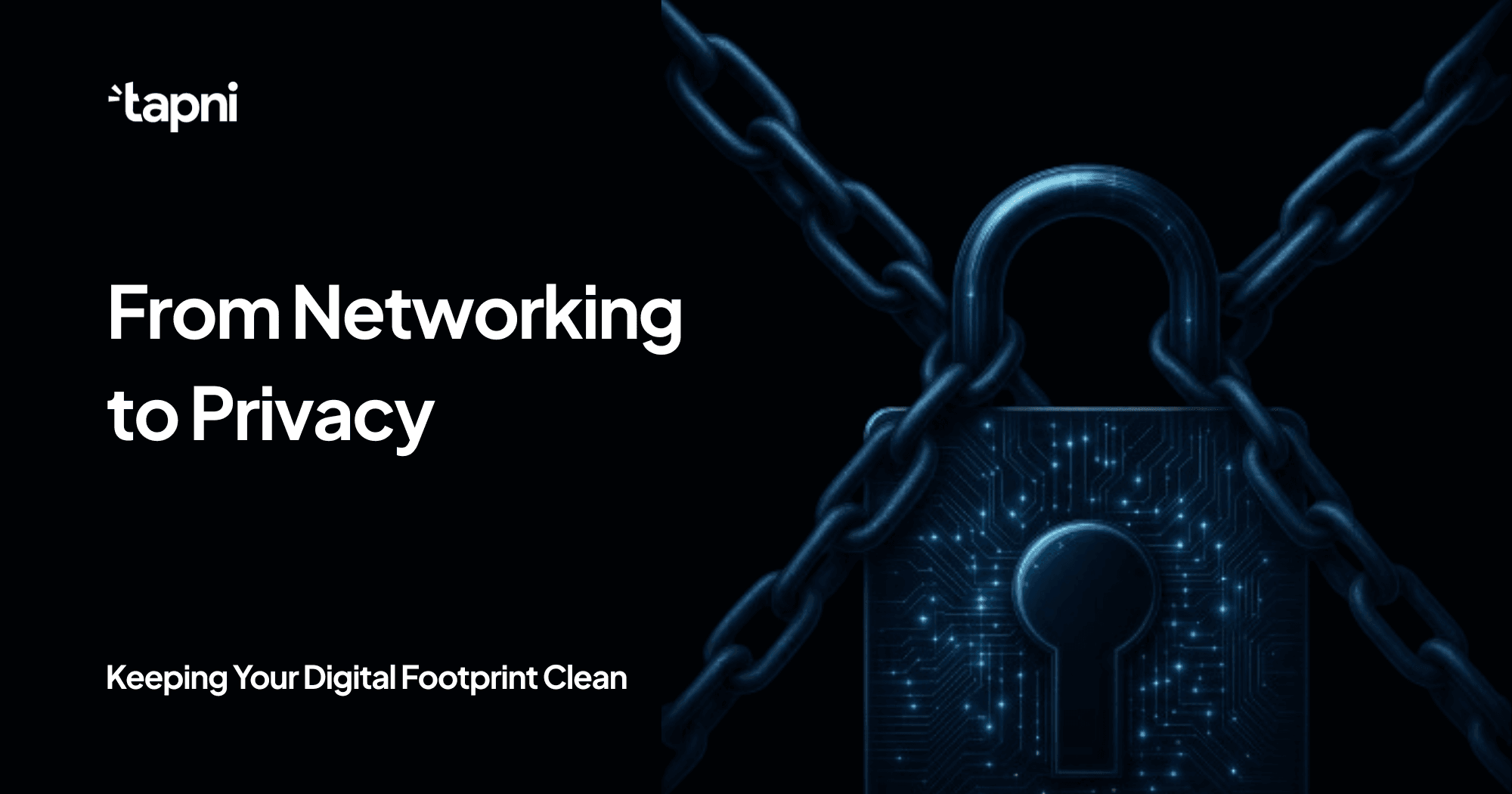 From Networking to Privacy: Keeping Your Digital Footprint Clean
