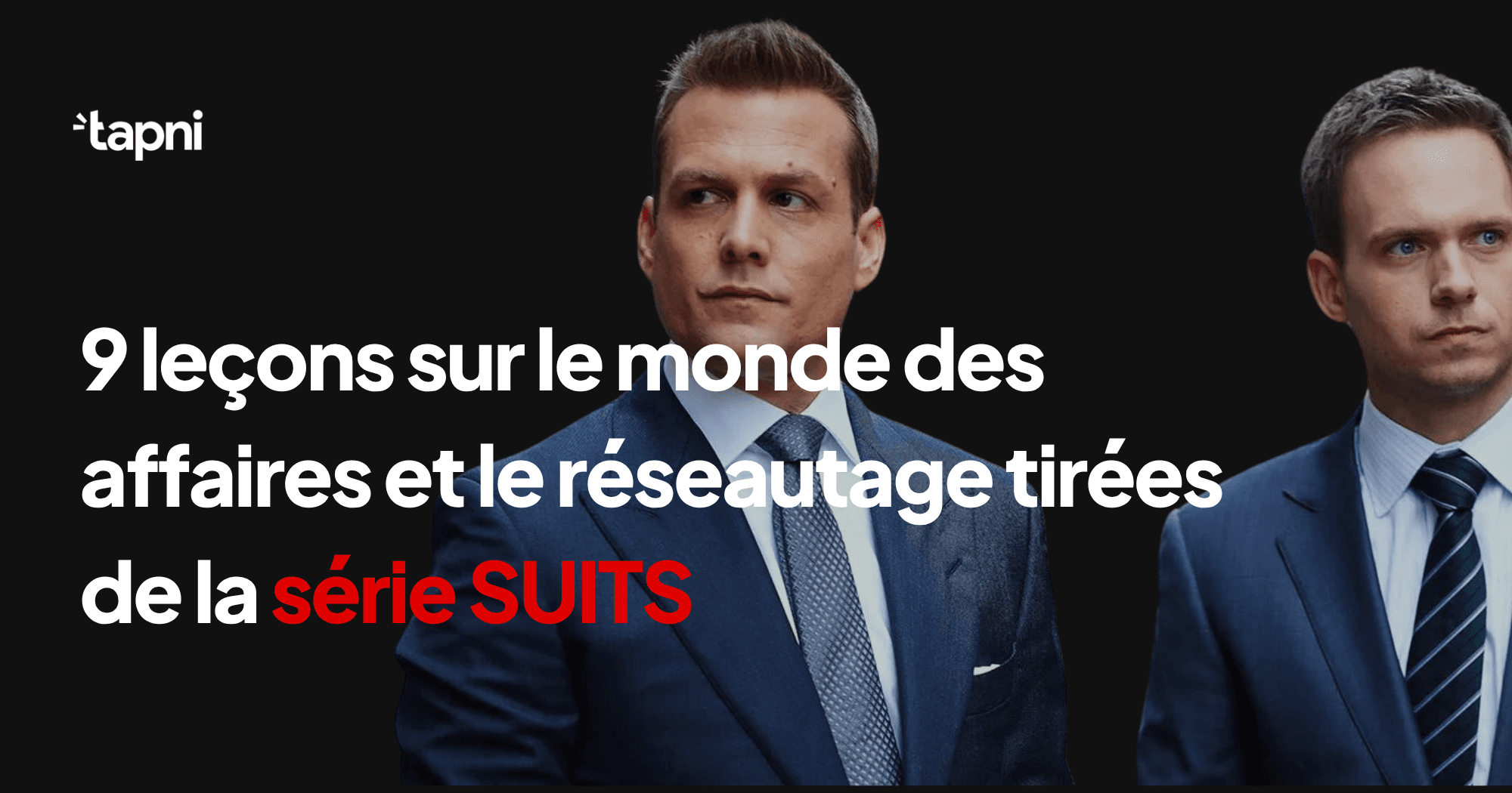 9 Leçons de Business (Et de Réseautage) de la Série Suits