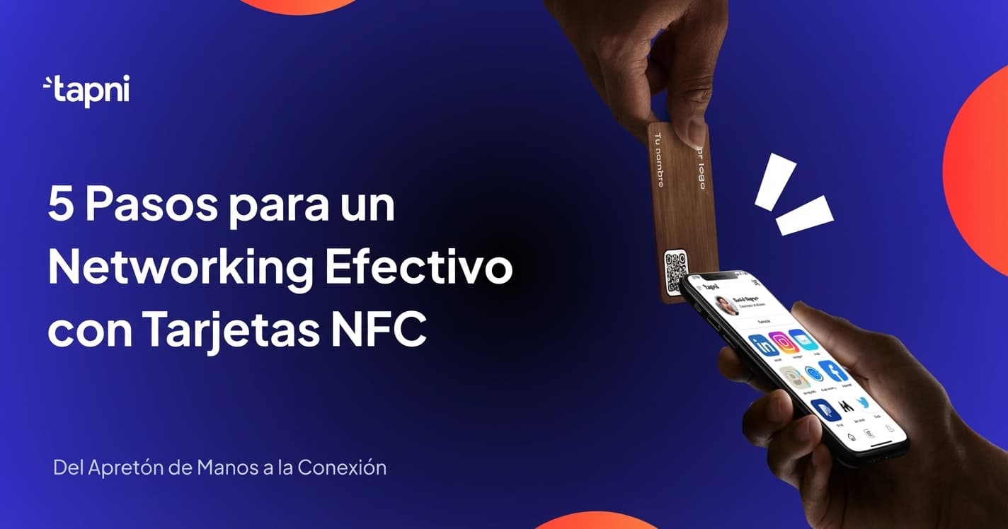 Cómo Mejorar tu Networking: 5 Pasos para un Networking Efectivo con Tarjetas NFC